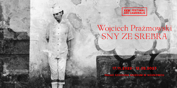 Wystawa: Wojciech Prażmowski – „Sny ze srebra”
