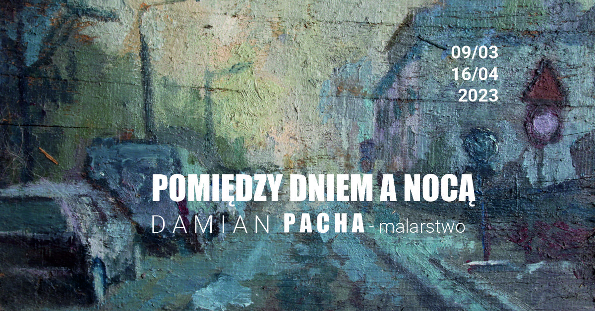 Między dniem a nocą. Damian Pacha – malarstwo