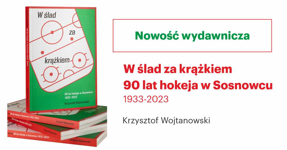 W ślad za krążkiem. 90 lat hokeja w Sosnowcu. 1933-2023